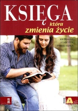 Księga, która zmienia życie Rok A ks. Janusz Stańczuk, Paweł Kęska