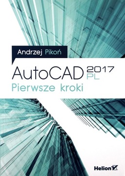 AUTOCAD 2017 PL PIERWSZE KROKI - Andrzej Pikoń [KS