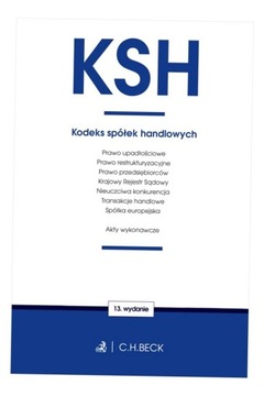 KSH. KODEKS SPÓŁEK HANDLOWYCH ORAZ USTAWY TOWARZYSZĄCE WYD. 13