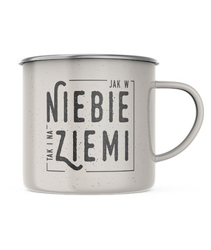 Kubek emaliowany - Jak w niebie tak i na ziemi