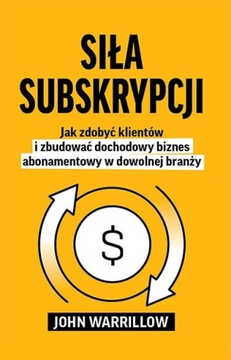 Siła subskrypcji - John Warrillow