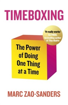 Timeboxing : The Power of Doing One Thing at a Time / Marc Zao-Sanders