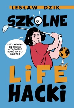 SZKOLNE LIFEHACKI. KIEDY SZKOŁA CIĘ WKURZA, A TY CHCESZ ROBIĆ TO, CO KOCHA