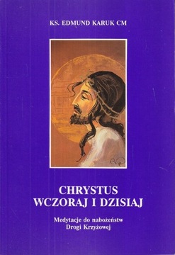 CHRYSTUS WCZORAJ I DZISIAJ MEDYTACJE * KARUK