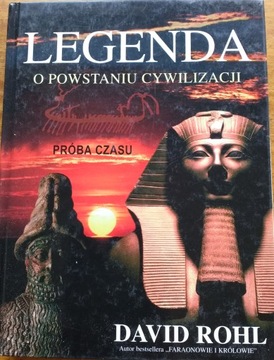 LEGENDA O POWSTANIU CYWILIZACJI David M. Rohl