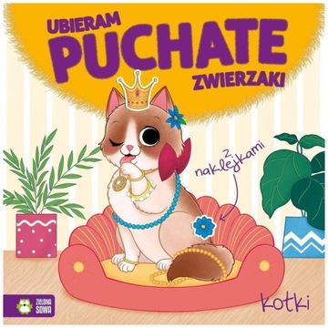Książka dla DZIECKA CIEKAWA Ubieram puchate zwierzaki Kotki, Zielona Sowa