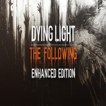 Dying Light ENHANCED EDITION THE FOLLOWING STEAM