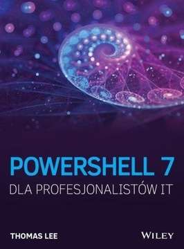 POWERSHELL 7 DLA PROFESJONALISTÓW IT, THOMAS LEE