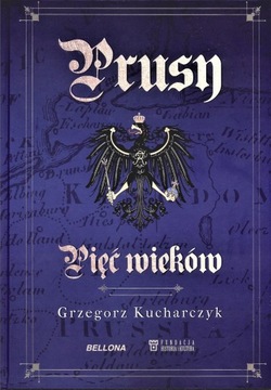 Prusy. Pięć wieków - Grzegorz Kucharczyk