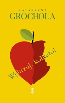 Wyluzuj, kobieto! Katarzyna Grochola