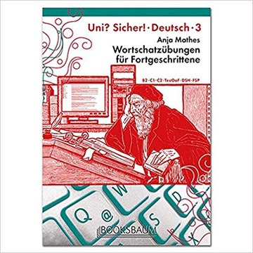 Uni? Sicher! 3 Wortschatzubungen fuer Fortgeschrittene Anja Mathes