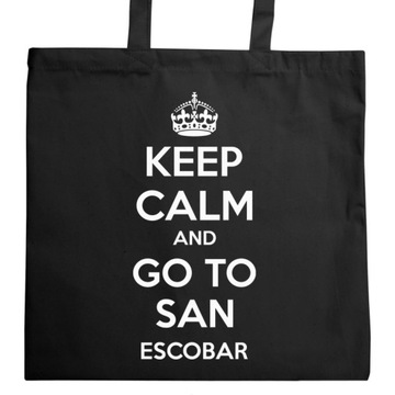 KEEP CALM AND GO TO SAN ESCOBAR TORBA NA ZAKUPY