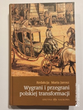 WYGRANI I PRZEGRANI POLSKIEJ TRANSFORMACJI - MARIA JAROSZ (BDB-)