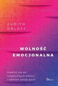 WOLNOŚĆ EMOCJONALNA JUDITH ORLOFF, MAGDA WITKOWS..