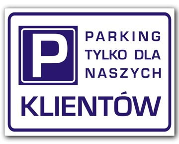 TABLICZKA PARKING TYLKO DLA NASZYCH KLIENTÓW 40x30