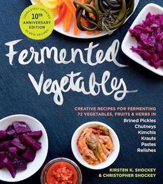 FERMENTED VEGETABLES, 10TH ANNIVERSARY EDITION: CREATIVE RECIPES FOR FERMEN