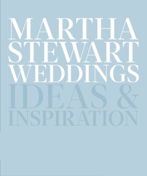 Martha Stewart Weddings : Ideas and Inspiration Hardback Editors Of Martha