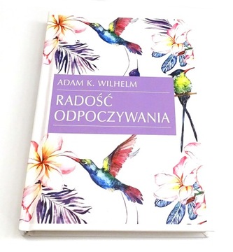 Radość odpoczywania Adam K. Wilhelm