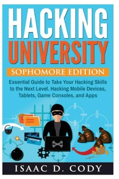 Cody, Isaac D. Hacking University: Sophomore Edition. Essential Guide to Ta