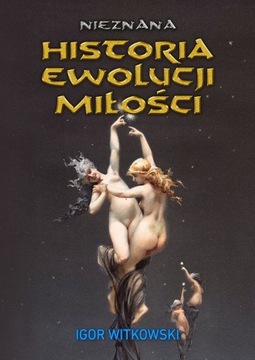 Nieznana historia ewolucji miłości Igor Witkowski