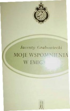 Moje wspomnienia w emigracji - Grabowiecki