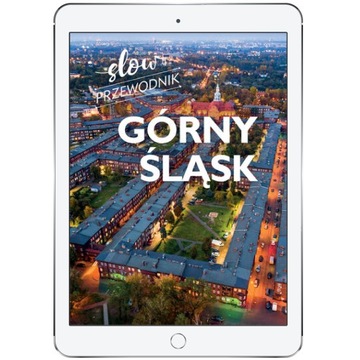 Górny Śląsk. Slow przewodnik