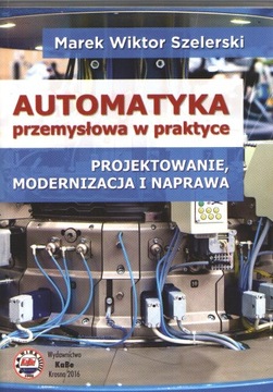 Automatyka przemysłowa w praktyce. Projektowanie,