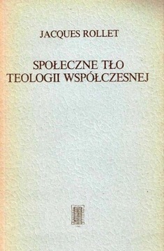 Społeczne tło teologii współczesnej Jacques Rollet