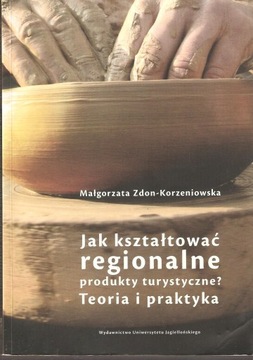 JAK KSZTAŁTOWAĆ REGIONALNE PRODUKTY TURYSTYCZNE