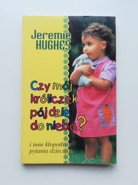 Czy mój króliczek pójdzie do nieba? Jeremie Hughes