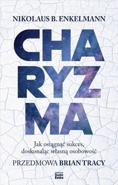 Charyzma. Jak osiągnąć sukces, doskonaląc