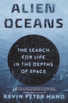 Alien Oceans : The Search for Life in the Depths of Space / Kevin Hand