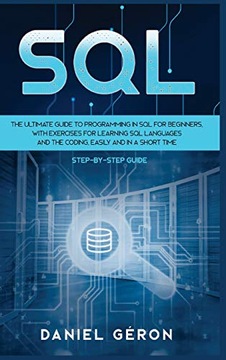 Géron, Daniel Sql: The Ultimate Guide to Programming in SQL for Beginners,