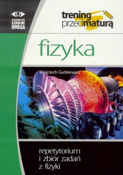 TRENING MATURA - FIZYKA REPETYTORIUM I ZBIÓR OMEGA WOJCIECH GUTKIEWICZ
