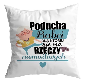 Poduszka prezent DZIEŃ BABCI Nie ma rzeczy