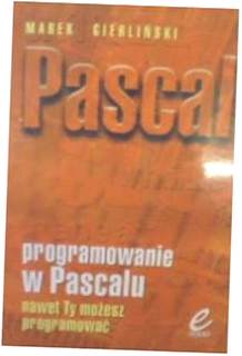 Programowanie w Pascalu nawet Ty możesz programowa