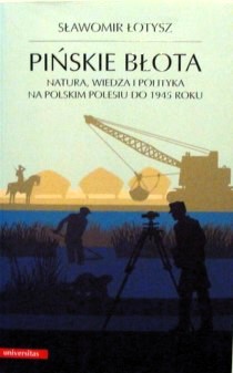 Pińskie błota. Natura, wiedza i polityka na polskim Polesiu do 1945 roku