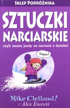 SZTUCZKI NARCIARSKIE CZYLI NAUKA JAZDY NA NARTACH Z DZIEĆMI - Mike Celland,