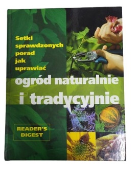 Setki sprawdzonych porad jak uprawiać ogród naturalnie i tradycyjnie