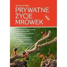 Prywatne życie mrówek KRZYSZTOF PABIS