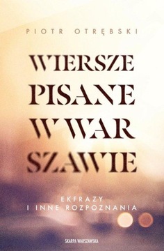 WIERSZE PISANE W WARSZAWIE. EKFRAZY I INNE...
