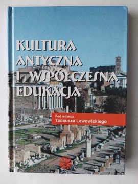KULTURA ANTYCZNA I WSPÓŁCZESNA EDUKACJA LEWOWICKI Tadeusz - red.