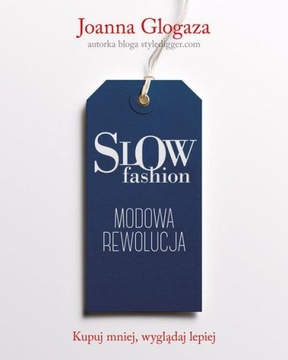 Slow Fashion. Modowa rewolucja Joanna Glogaza