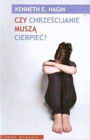 Czy chrześcijanie muszą cierpieć? - Keneth Hagin