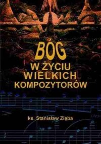 Bóg w życiu wielkich kompozytorów ks. Stanisław Zi