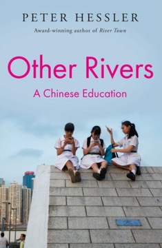 Other Rivers: A Chinese Education PETER HESSLER