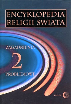 ENCYKLOPEDIA RELIGII ŚWIATA TOM 2 ZAGADNIENIA PROBLEMOWE