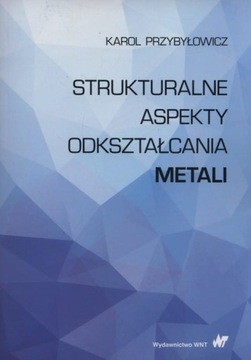 STRUKTURALNE ASPEKTY ODKSZTAŁCANIA METALI PRZYBYŁO