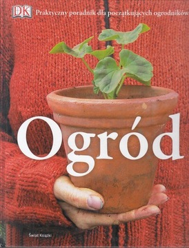OGRÓD PRAKTYCZNY PORADNIK DLA POCZĄTKUJĄCYCH OGRODNIKÓW GUY BARTER