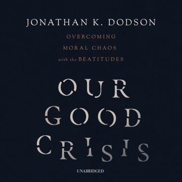 Our Good Crisis - Dodson, Jonathan K. AUDIOBOOK